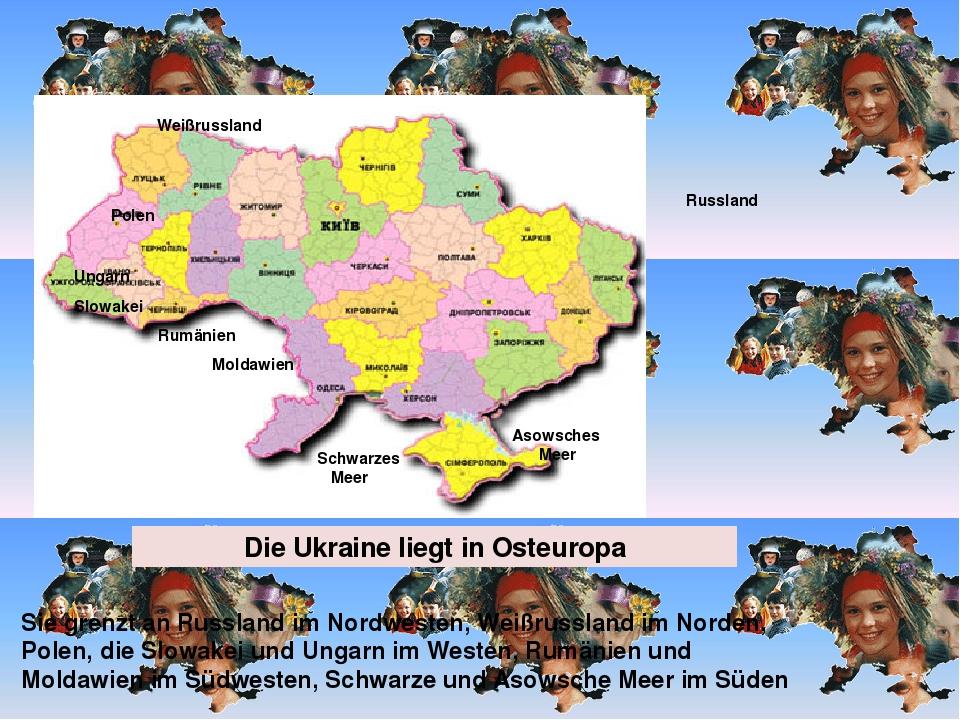 Die Ukraine liegt in Osteuropa Sie grenzt an Russland im Nordwesten, Weißrussland im Norden, Polen, die Slowakei und Ungarn im Westen, Rumänien und...