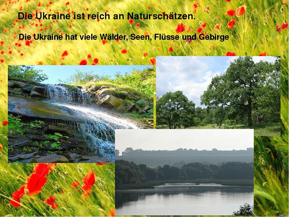 Die Ukraine ist reich an Naturschätzen. Die Ukraine hat viele Wälder, Seen, Flüsse und Gebirge