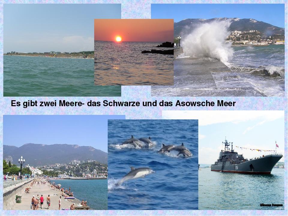 Es gibt zwei Meere- das Schwarze und das Asowsche Meer