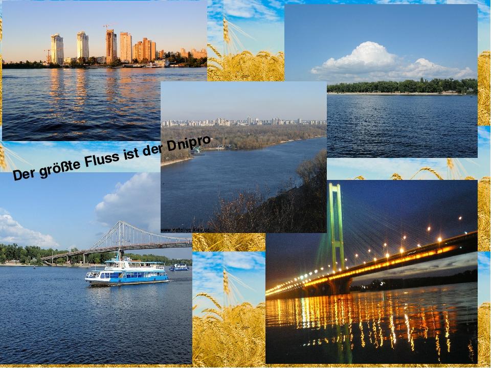 Der größte Fluss ist der Dnipro