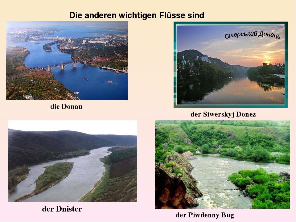 Die anderen wichtigen Flüsse sind die Donau der Siwerskyj Donez der Dnister der Piwdenny Bug